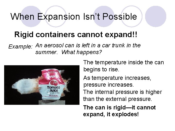 When Expansion Isn’t Possible Rigid containers cannot expand!! Example: An aerosol can is left