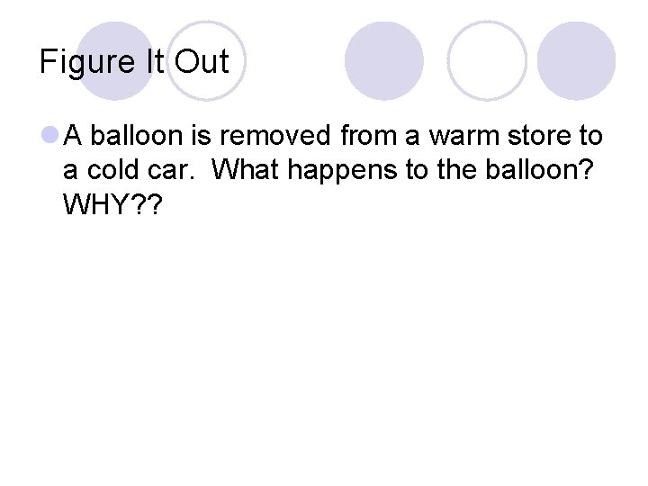 Figure It Out l A balloon is removed from a warm store to a