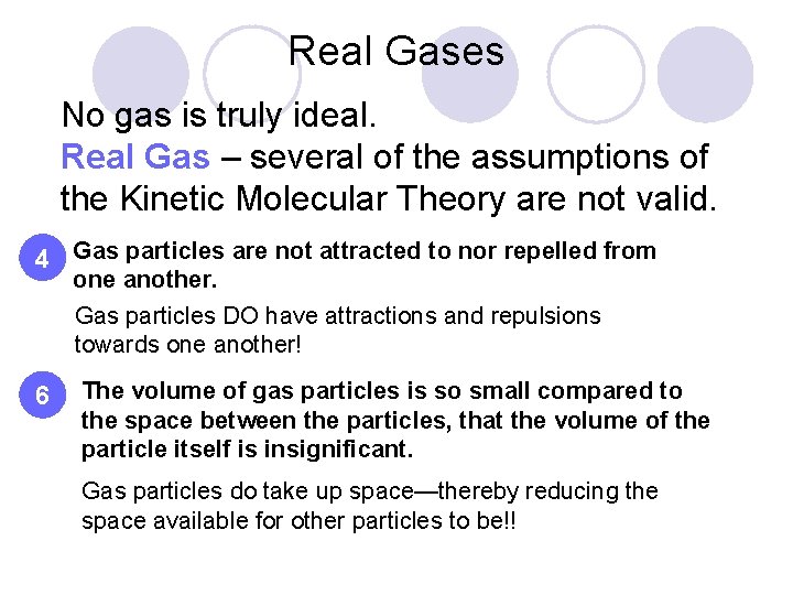 Real Gases No gas is truly ideal. Real Gas – several of the assumptions