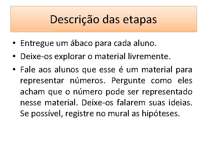 Descrição das etapas • Entregue um ábaco para cada aluno. • Deixe-os explorar o