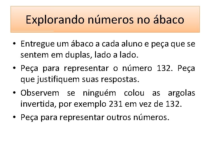 Explorando números no ábaco • Entregue um ábaco a cada aluno e peça que