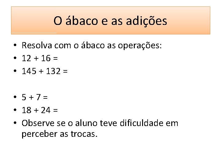 O ábaco e as adições • Resolva com o ábaco as operações: • 12