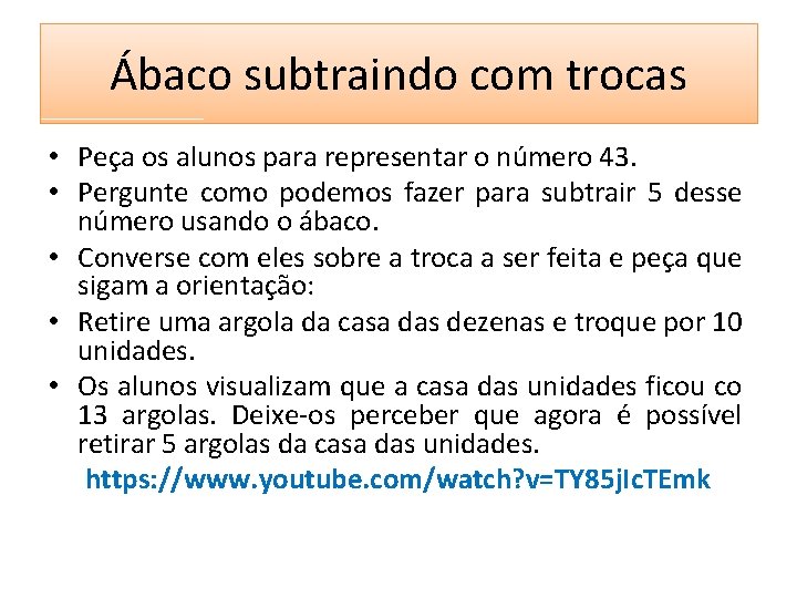 Ábaco subtraindo com trocas • Peça os alunos para representar o número 43. •