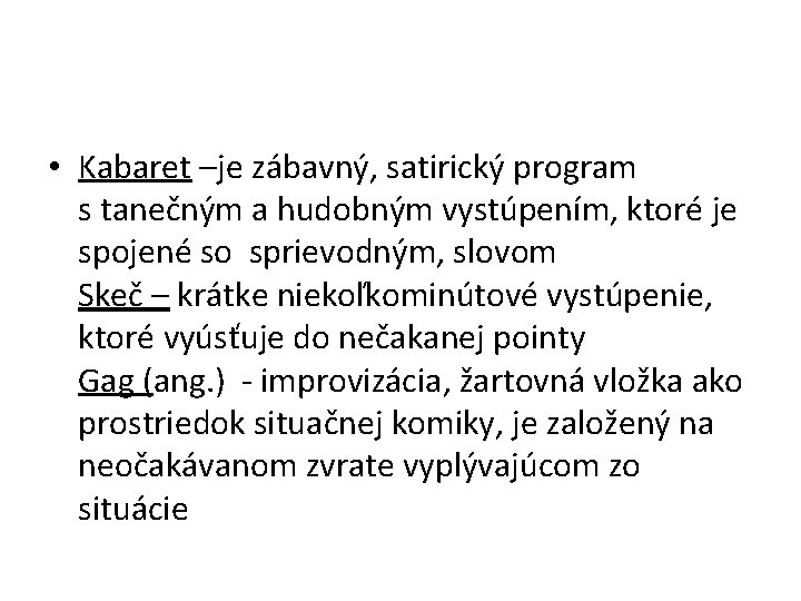  • Kabaret –je zábavný, satirický program s tanečným a hudobným vystúpením, ktoré je