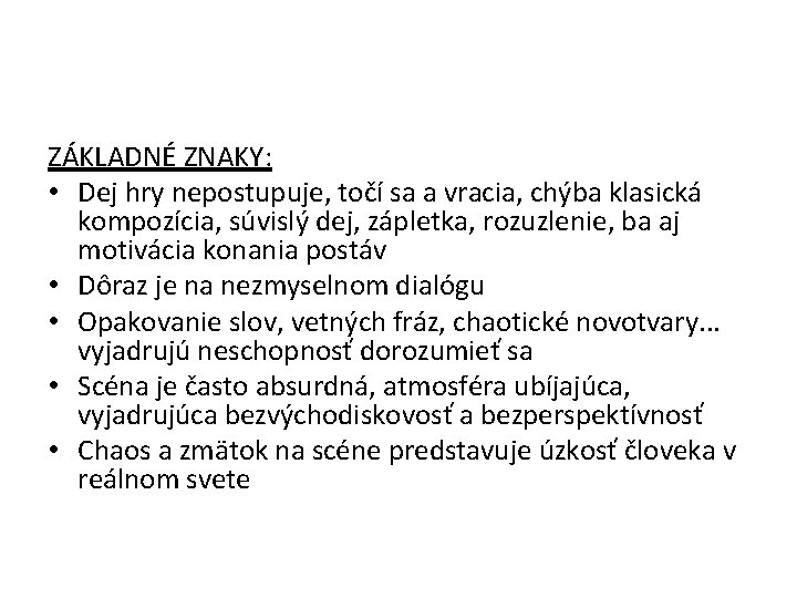 ZÁKLADNÉ ZNAKY: • Dej hry nepostupuje, točí sa a vracia, chýba klasická kompozícia, súvislý