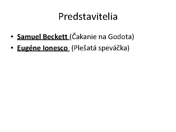 Predstavitelia • Samuel Beckett (Čakanie na Godota) • Eugéne Ionesco (Plešatá speváčka) 