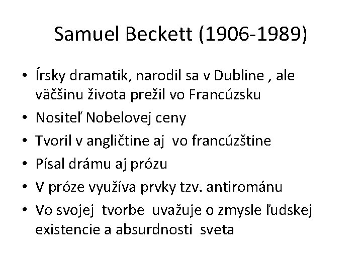 Samuel Beckett (1906 -1989) • Írsky dramatik, narodil sa v Dubline , ale väčšinu