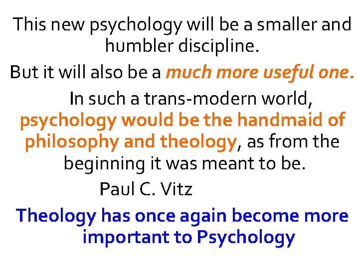 This new psychology will be a smaller and humbler discipline. But it will also