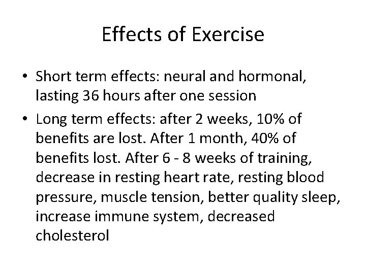 Effects of Exercise • Short term effects: neural and hormonal, lasting 36 hours after