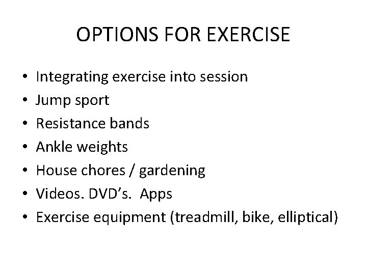 OPTIONS FOR EXERCISE • • Integrating exercise into session Jump sport Resistance bands Ankle