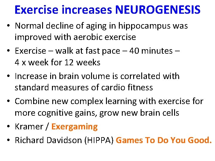 Exercise increases NEUROGENESIS • Normal decline of aging in hippocampus was improved with aerobic
