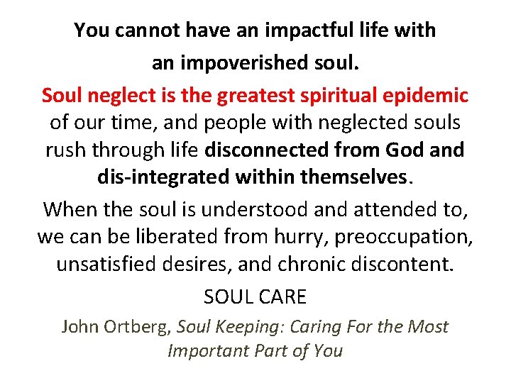 You cannot have an impactful life with an impoverished soul. Soul neglect is the