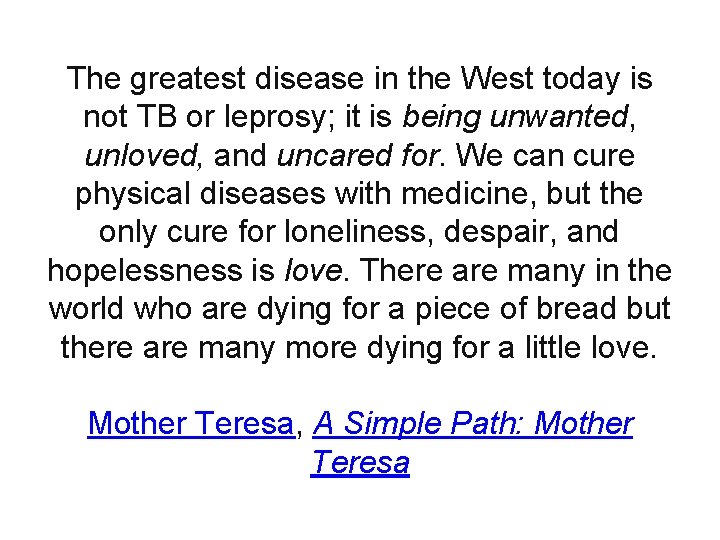 The greatest disease in the West today is not TB or leprosy; it is