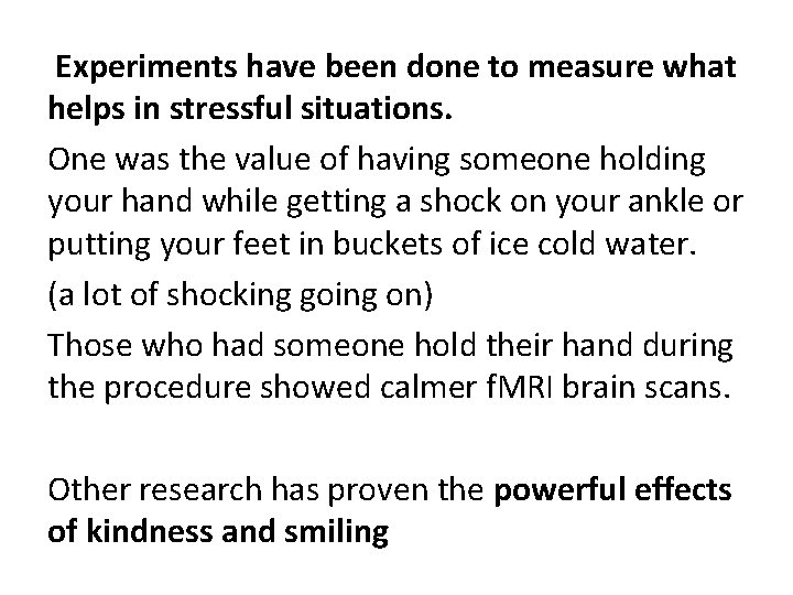  Experiments have been done to measure what helps in stressful situations. One was