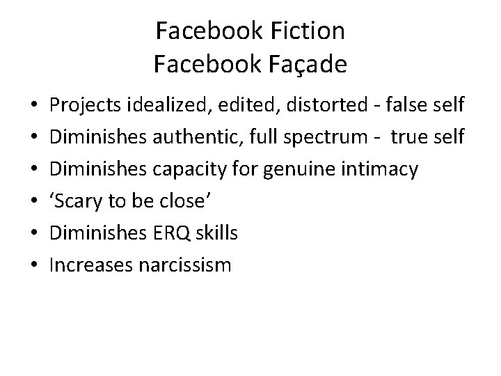 Facebook Fiction Facebook Façade • • • Projects idealized, edited, distorted - false self