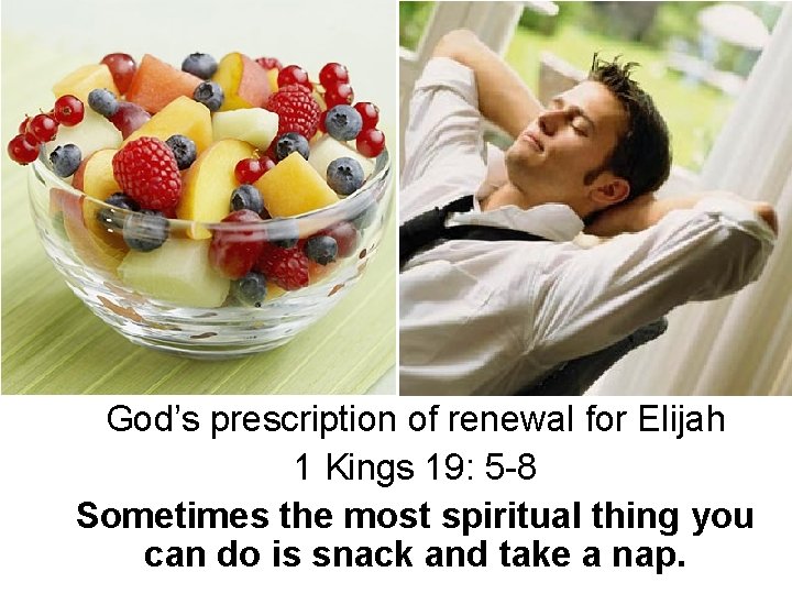 God’s prescription of renewal for Elijah 1 Kings 19: 5 -8 Sometimes the most