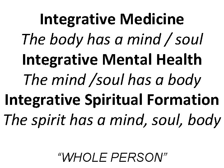 Integrative Medicine The body has a mind / soul Integrative Mental Health The mind