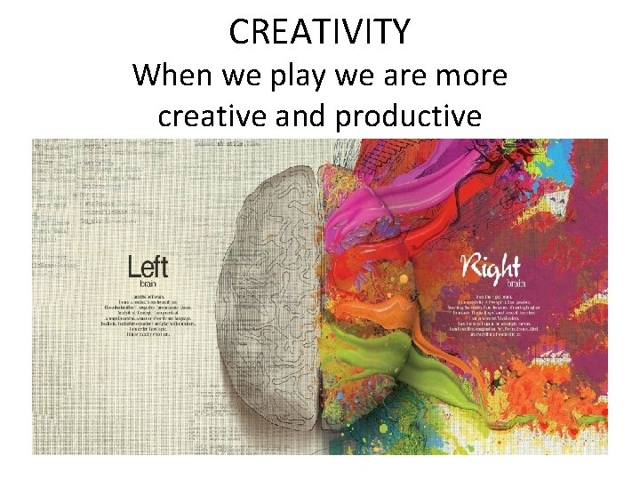 CREATIVITY When we play we are more creative and productive 