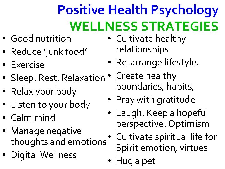 Positive Health Psychology WELLNESS STRATEGIES Good nutrition • Reduce ‘junk food’ • Exercise Sleep.