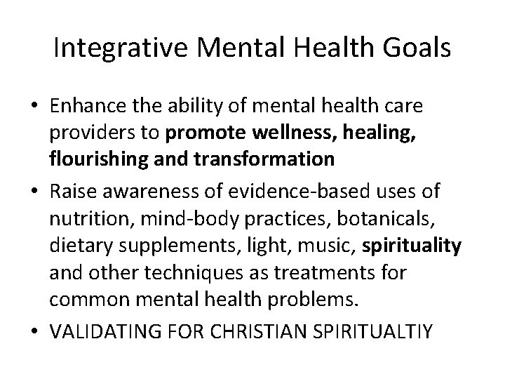 Integrative Mental Health Goals • Enhance the ability of mental health care providers to
