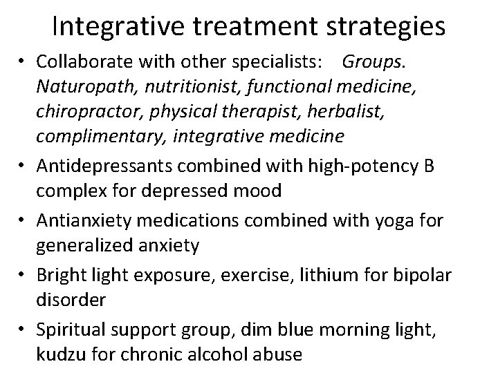 Integrative treatment strategies • Collaborate with other specialists: Groups. Naturopath, nutritionist, functional medicine, chiropractor,