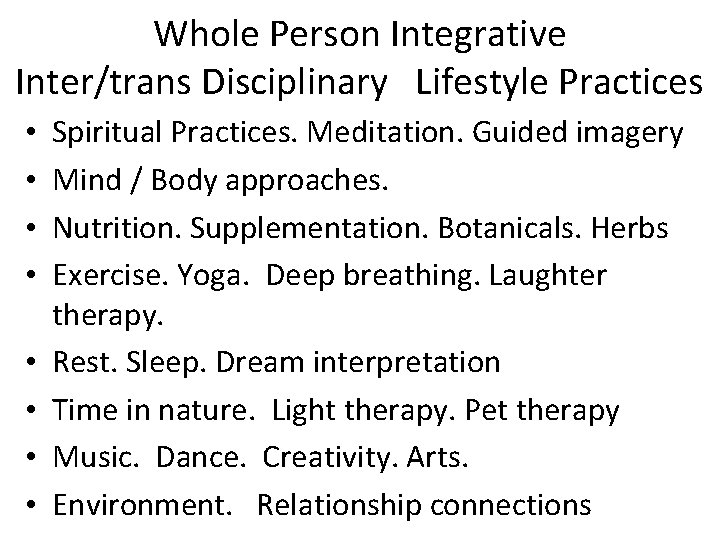 Whole Person Integrative Inter/trans Disciplinary Lifestyle Practices • • Spiritual Practices. Meditation. Guided imagery