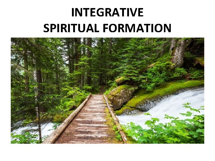 INTEGRATIVE SPIRITUAL FORMATION 