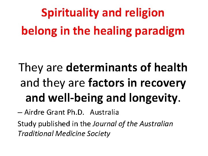 Spirituality and religion belong in the healing paradigm They are determinants of health and