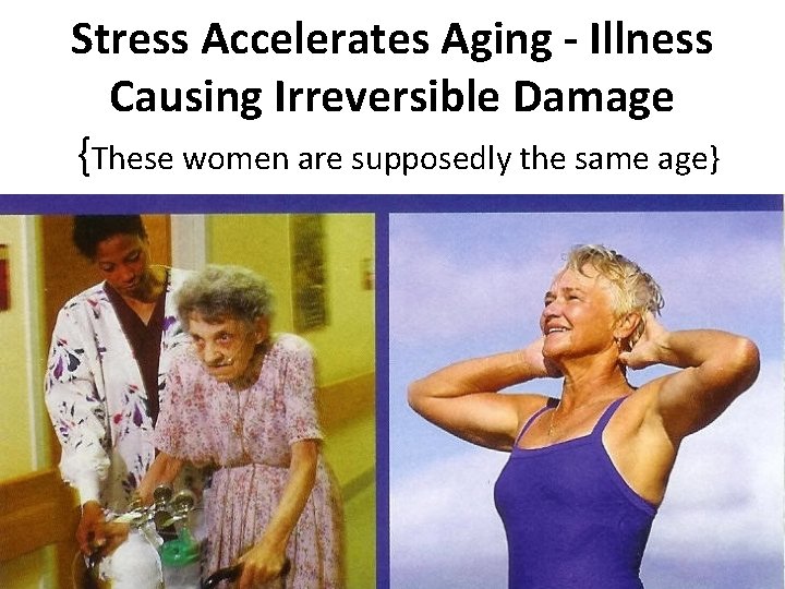 Stress Accelerates Aging - Illness Causing Irreversible Damage {These women are supposedly the same