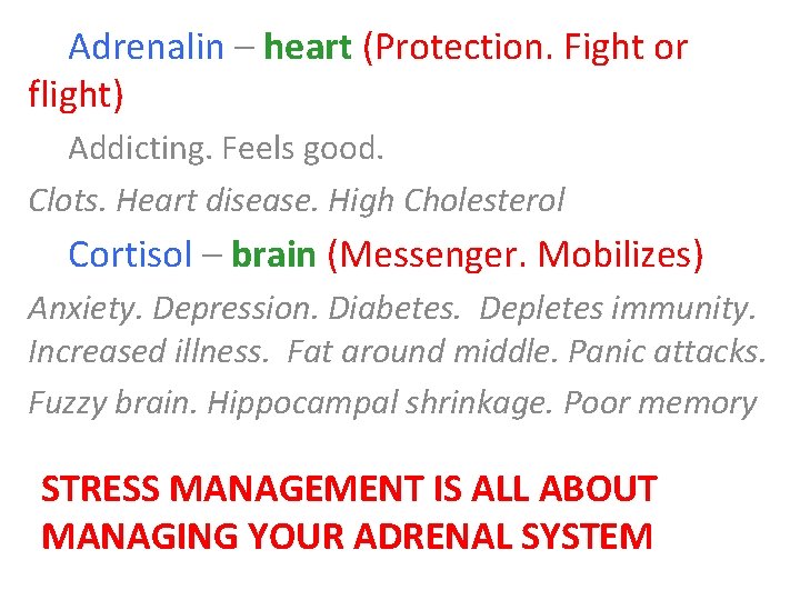 Adrenalin – heart (Protection. Fight or flight) Addicting. Feels good. Clots. Heart disease. High