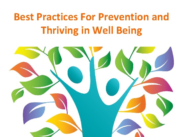 Best Practices For Prevention and Thriving in Well Being 