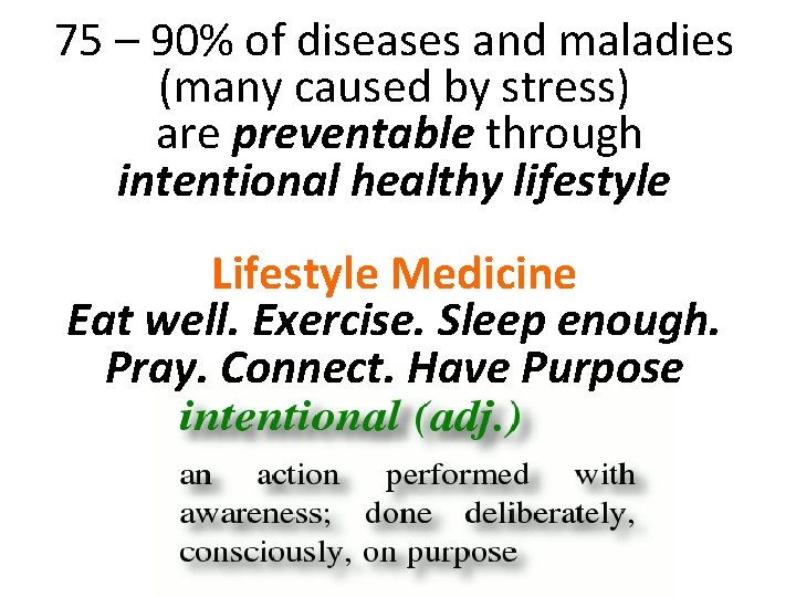 75 – 90% of diseases and maladies (many caused by stress) are preventable through