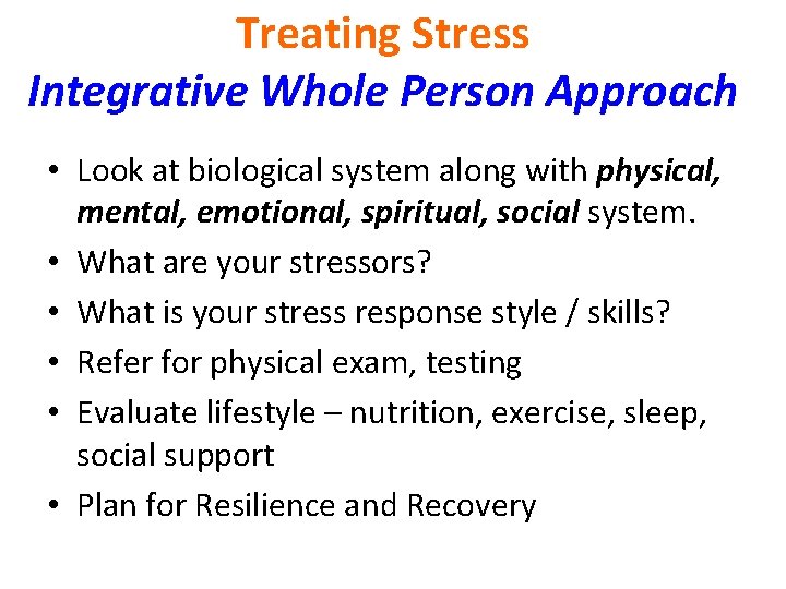 Treating Stress Integrative Whole Person Approach • Look at biological system along with physical,