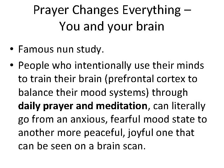 Prayer Changes Everything – You and your brain • Famous nun study. • People