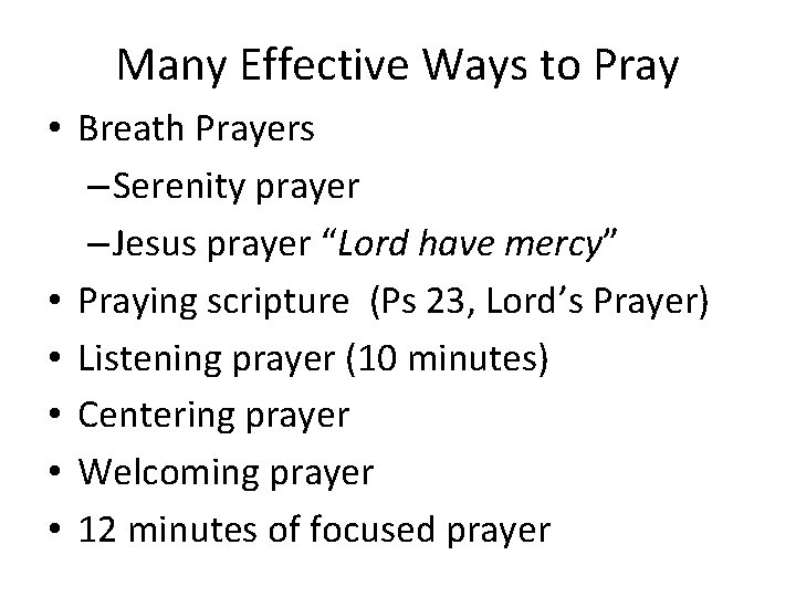Many Effective Ways to Pray • Breath Prayers – Serenity prayer – Jesus prayer