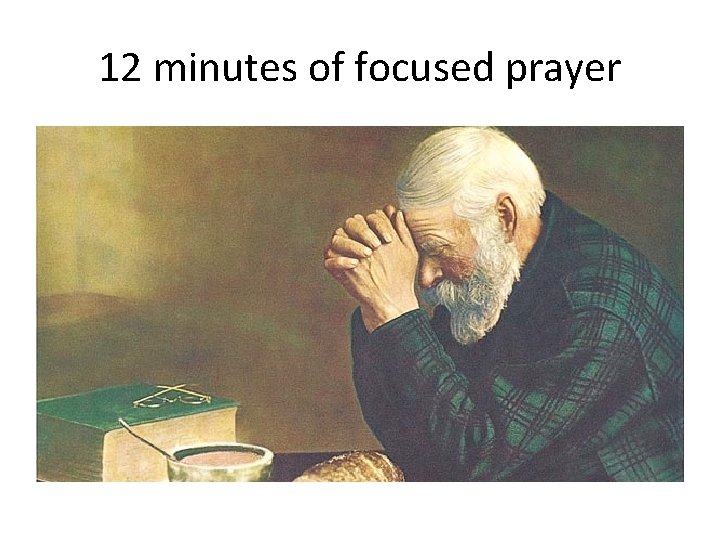 12 minutes of focused prayer 