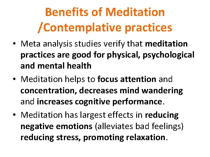 Benefits of Meditation /Contemplative practices • Meta analysis studies verify that meditation practices are