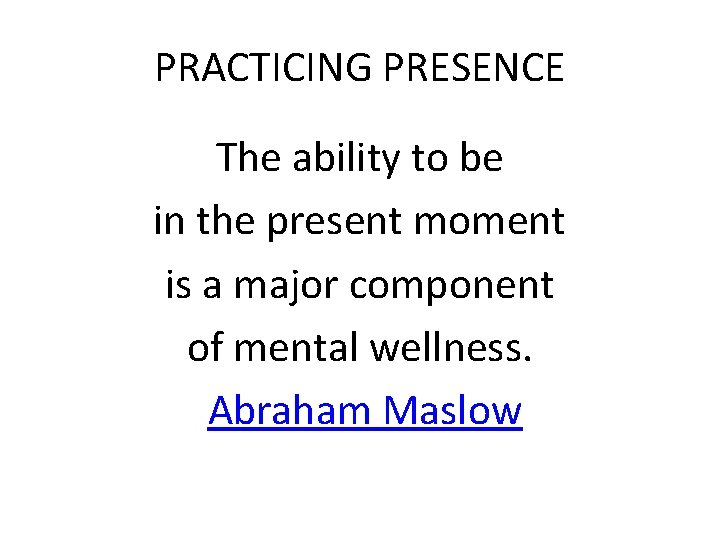 PRACTICING PRESENCE The ability to be in the present moment is a major component