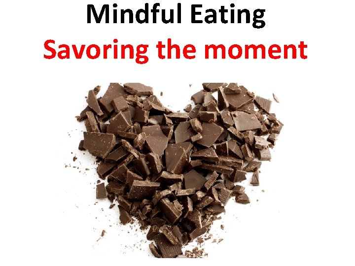 Mindful Eating Savoring the moment 