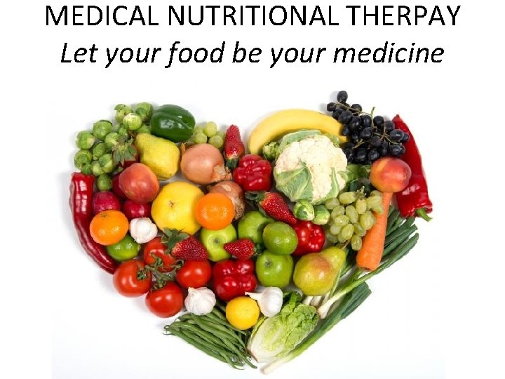 MEDICAL NUTRITIONAL THERPAY Let your food be your medicine 