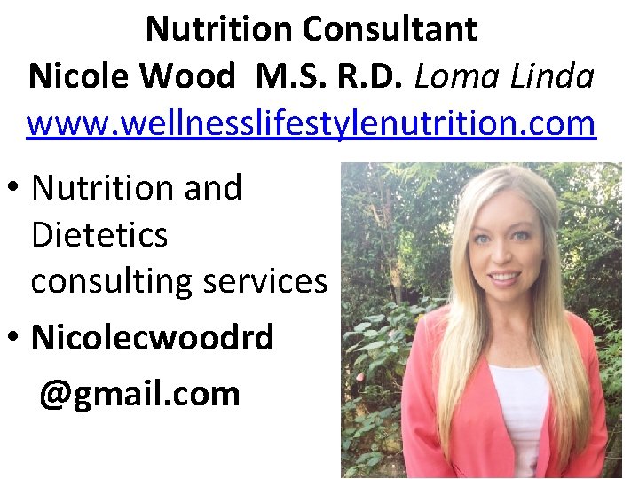 Nutrition Consultant Nicole Wood M. S. R. D. Loma Linda www. wellnesslifestylenutrition. com •