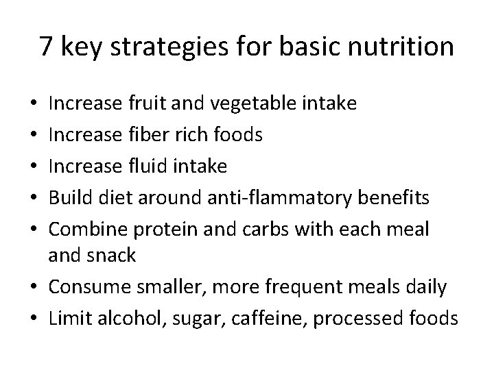 7 key strategies for basic nutrition Increase fruit and vegetable intake Increase fiber rich