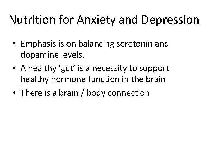 Nutrition for Anxiety and Depression • Emphasis is on balancing serotonin and dopamine levels.