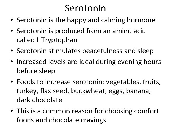 Serotonin • Serotonin is the happy and calming hormone • Serotonin is produced from