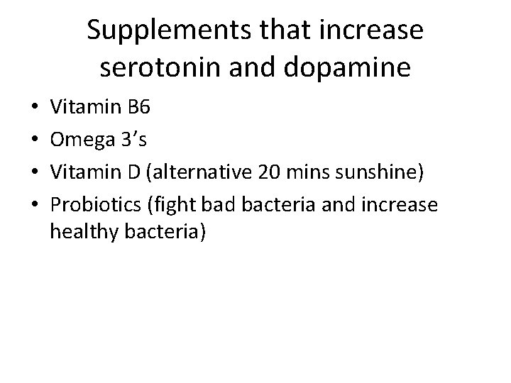 Supplements that increase serotonin and dopamine • • Vitamin B 6 Omega 3’s Vitamin