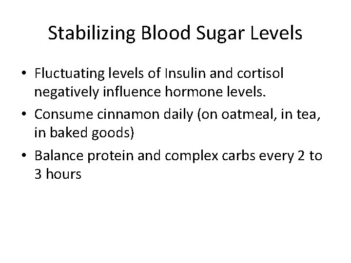 Stabilizing Blood Sugar Levels • Fluctuating levels of Insulin and cortisol negatively influence hormone