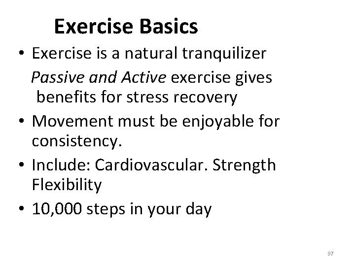 Exercise Basics • Exercise is a natural tranquilizer Passive and Active exercise gives benefits