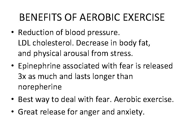 BENEFITS OF AEROBIC EXERCISE • Reduction of blood pressure. LDL cholesterol. Decrease in body