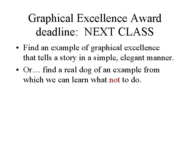 Graphical Excellence Award deadline: NEXT CLASS • Find an example of graphical excellence that