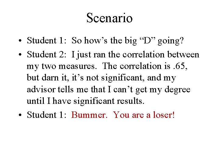 Scenario • Student 1: So how’s the big “D” going? • Student 2: I